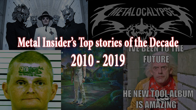 Metal Insider’s Top 10 stories of the Decade