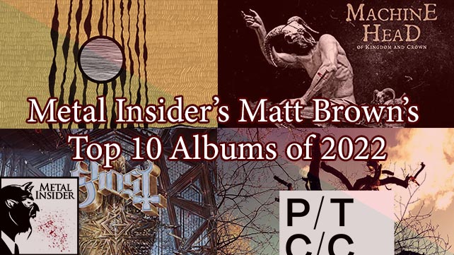 Metal Insider’s Matt Brown’s Top 10 Albums of 2022