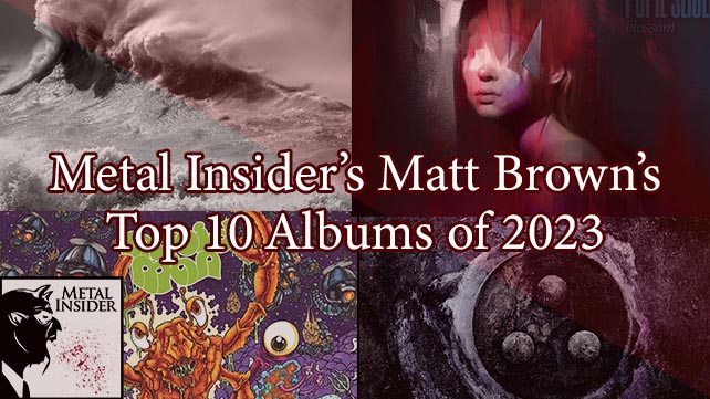 Metal Insider’s Matt Brown’s Top 10 Albums of 2023